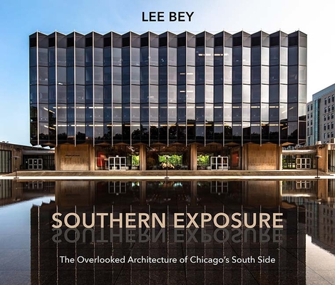 Southern Exposure: The Overlooked Architecture of Chicago's South Side (Second to None: Chicago Stories) Cover Image