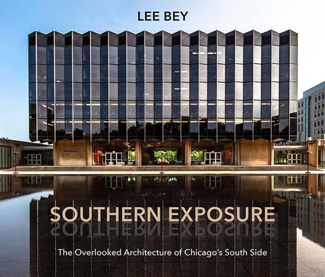 Southern Exposure: The Overlooked Architecture of Chicago's South Side (Second to None: Chicago Stories)