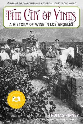 The City of Vines: A History of Wine in Los Angeles By Thomas Pinney Cover Image
