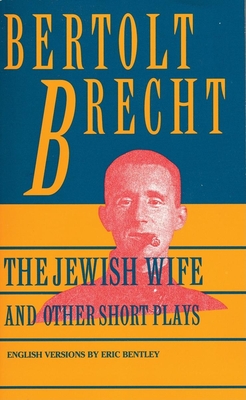 Jewish Wife and Other Short Plays: Includes: In Search of Justice; Informer; Elephant Calf; Measures Taken; Exception and the Rule; Salzburg Dance of Cover Image