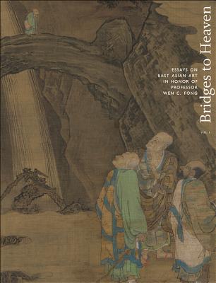 Bridges to Heaven 2 Volume Set: Essays on East Asian Art in Honor of Professor Wen C. Fong By Jerome Silbergeld (Editor), Dora C. y. Ching (Editor), Judith G. Smith (Editor) Cover Image