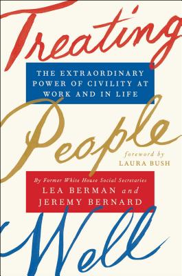 Treating People Well: The Extraordinary Power of Civility at Work and in Life