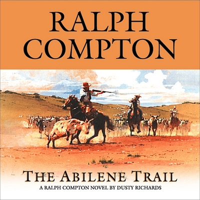 The Abilene Trail: A Ralph Compton Novel by Dusty Richards (Trail Drive #17) By Ralph Compton, Ralph Compton (Concept by), Dusty Richards Cover Image
