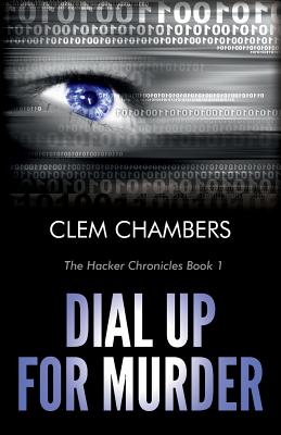 Dial Up for Murder: The Hacker Chronicles Book 1 By Clem Chambers Cover Image