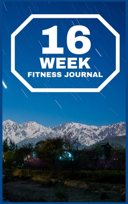 16-WEEK Fitness Journal: The Best Planner and Daily Tracker to Accomplish Your Fitness Goals Hardcover By G. McBride Cover Image
