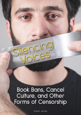 Silencing Voices: Book Bans, Cancel Culture, and Other Forms of Censorship By Robert Lerose Cover Image