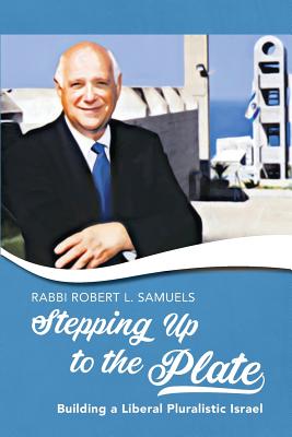 Stepping Up to the Plate: Building a Liberal Pluralistic Israel By Robert L. Samuels Cover Image