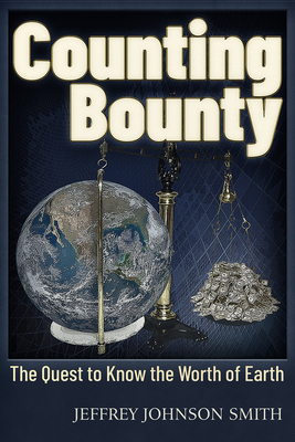 Counting Bounty: The quest to know the worth of Earth By Jeffery Johnson Smith Cover Image