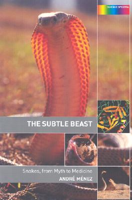 The Subtle Beast: Snakes, from Myth to Medicine (Science Spectra) By Andre Menez Cover Image
