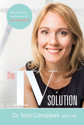The IV Solution: Reclaim Your Wellness with Micronutrients Cover Image