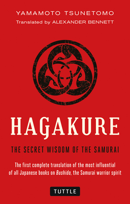 Hagakure: The Secret Wisdom of the Samurai By Yamamoto Tsunetomo, Alexander Bennett (Translator) Cover Image