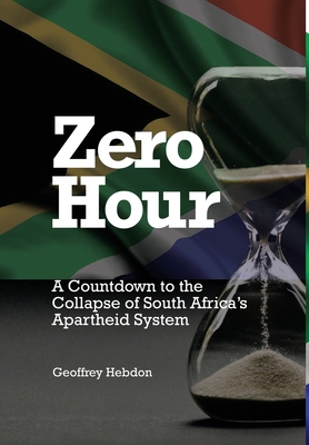 Zero Hour: A Countdown to the Collapse of South Africa's Apartheid System Cover Image