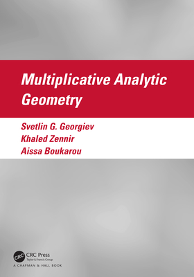 Multiplicative Analytic Geometry By Khaled Zennir, Aissa Boukarou, Svetlin G. Georgiev Cover Image