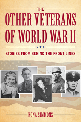 The Other Veterans of World War II: Stories from Behind the Front Lines By Rona Simmons Cover Image