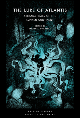 The Lure of Atlantis: Strange Tales of the Sunken Continent (Tales of the Weird)