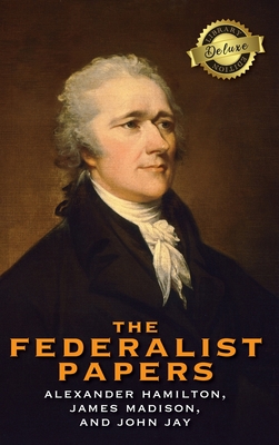 The Federalist Papers (Deluxe Library Binding) (Annotated) By Alexander Hamilton, James Madison, John Jay Cover Image