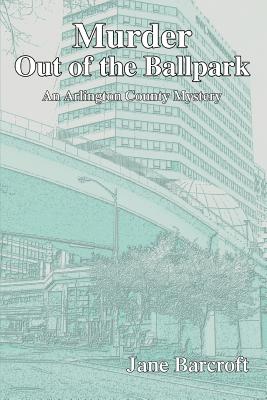 Murder Out of the Ballpark: An Arlington County Mystery By Jane Barcroft Cover Image