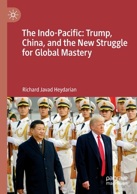 The Indo-Pacific: Trump, China, and the New Struggle for Global Mastery By Richard Javad Heydarian Cover Image