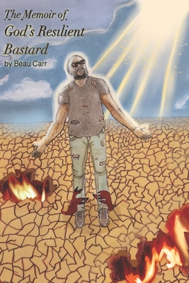 The Memoir of God's Resilient Bastard By Beau Carr Cover Image