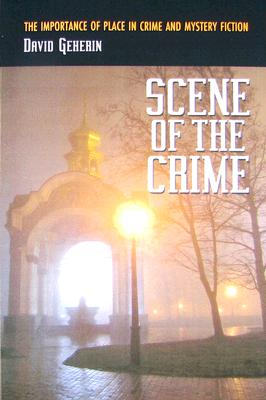 Scene of the Crime: The Importance of Place in Crime and Mystery Fiction By David Geherin Cover Image