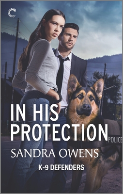 In His Protection: A Novel of Romantic Suspense (K-9 Defenders #1)