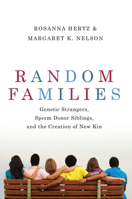 Random Families: Genetic Strangers, Sperm Donor Siblings, and the Creation of New Kin Cover Image