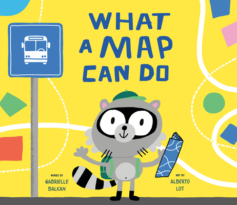 What a Map Can Do By Gabrielle Balkan, Alberto Lot (Illustrator) Cover Image