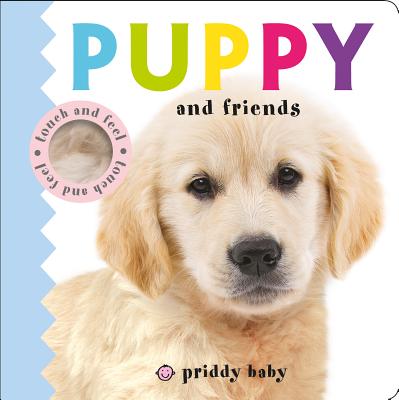 Puppy and Friends Touch and Feel (Baby Touch and Feel) By Roger Priddy Cover Image