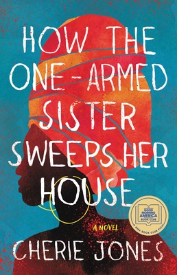 Book cover: How the One-Armed Sister Sweeps Her House by Cherie Jones