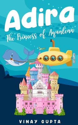 Adira: The Princess of Aqualean By Ritu Harbhajanka Agarwal (Editor), Vinay Gupta Chimakurthy Cover Image