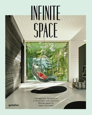 Infinite Space: Contemporary Residential Architecture and Interiors Photographed by James Silver man By James Silverman (Editor), R. Klanten (Editor) Cover Image