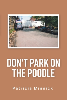 Don't Park on the Poodle By Patricia Minnick Cover Image