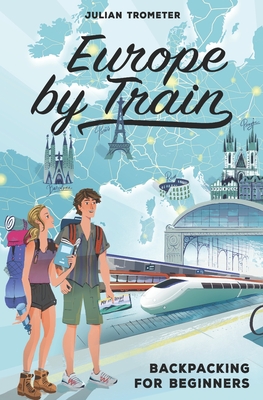 Europe by Train: Backpacking for Beginners Cover Image