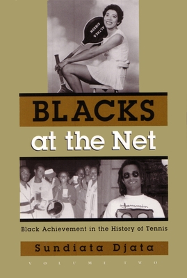 Blacks at the Net: Black Achievement in the History of Tennis, Volume Two (Sports and Entertainment) Cover Image
