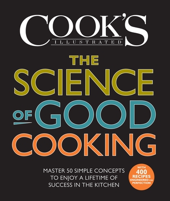 The Science of Good Cooking: Master 50 Simple Concepts to Enjoy a Lifetime of Success in the Kitchen Cover Image