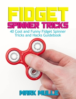 Fidget Spinner Tricks: 40 and Funny Fidget and Hacks Guidebook (Paperback) | Quail Ridge Books