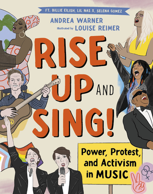 Rise Up and Sing!: Power, Protest, and Activism in Music By Andrea Warner, Louise Reimer (Illustrator) Cover Image