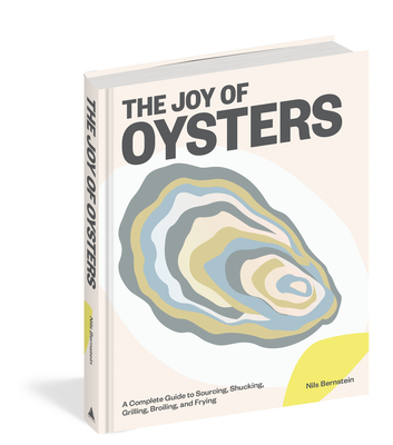 The Joy of Oysters: A Complete Guide to Sourcing, Shucking, Grilling, Broiling, and Frying By Nils Bernstein Cover Image