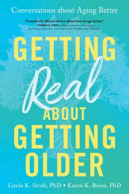 Getting Real about Getting Older: Conversations about Aging Better By Linda Stroh, Karen Brees Cover Image