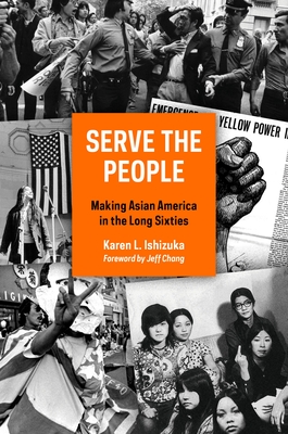 Serve the People: Making Asian America in the Long Sixties Cover Image