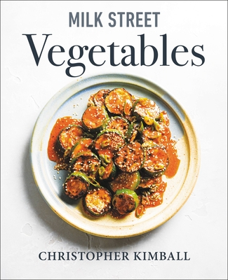 Milk Street Vegetables: 250 Bold, Simple Recipes for Every Season By Christopher Kimball Cover Image