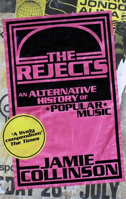 The Rejects: An Alternative History of Popular Music By Jamie Collinson Cover Image