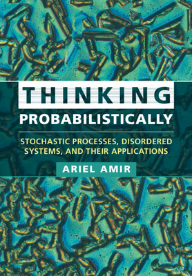 Thinking Probabilistically: Stochastic Processes, Disordered Systems, and Their Applications By Ariel Amir Cover Image