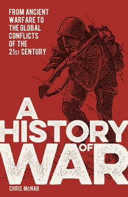 A History of War: From Ancient Warfare to the Global Conflicts of the 21st Century Cover Image