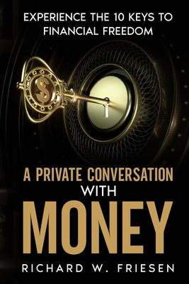 A Private Conversation with Money: Experience the 10 Keys to Financial Freedom Cover Image