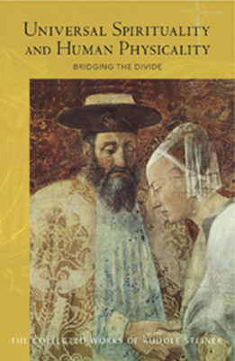 Universal Spirituality and Human Physicality: Bridging the Divide: The Search for the New Isis and the Divine Sophia (Cw 202) (Collected Works of Rudolf Steiner #202) By Rudolf Steiner, Matthew Barton (Introduction by), Matthew Barton (Translator) Cover Image