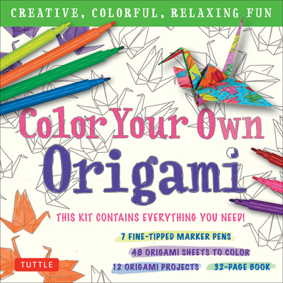 Color Your Own Origami Kit: Creative, Colorful, Relaxing Fun: 7 Fine-Tipped Markers, 12 Projects, 48 Origami Papers & Adult Coloring Origami Instr