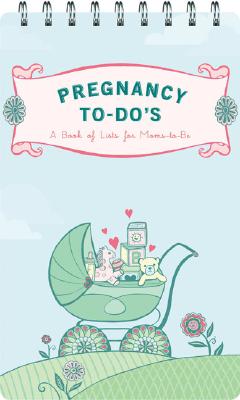 Pregnancy to-Do's: A Book of Lists for Moms-to-Be