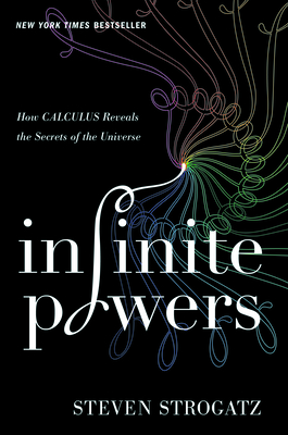 Infinite Powers: How Calculus Reveals the Secrets of the Universe By Steven Strogatz Cover Image