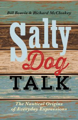 Salty Dog Talk: The Nautical Origins of Everyday Expressions Cover Image